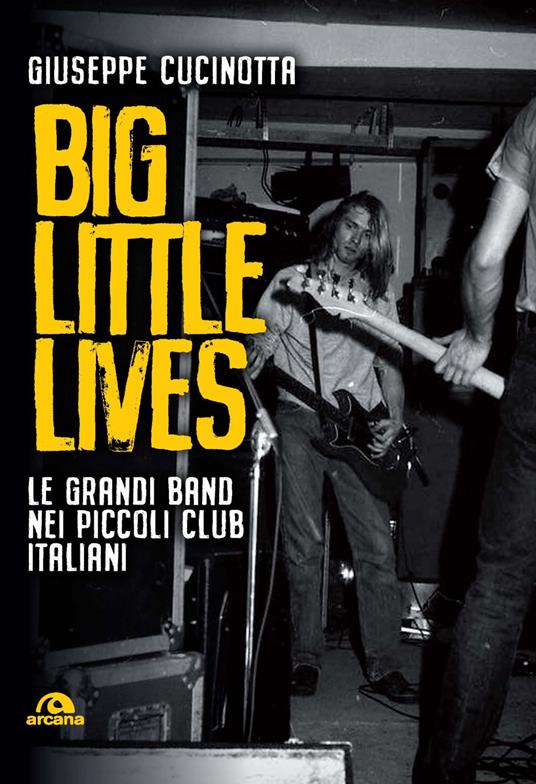 Big little lives. Le grandi band nei piccoli club italiani - Giuseppe Cucinotta - copertina