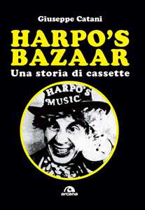 Libro Harpo's Bazaar. Una storia di cassette Giuseppe Catani
