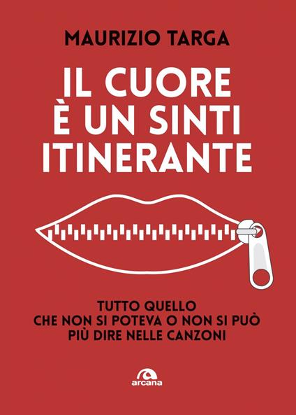 Il cuore è un sinti itinerante. Tutto quello che non si poteva e non si può più dire nelle canzoni - Maurizio Targa - ebook