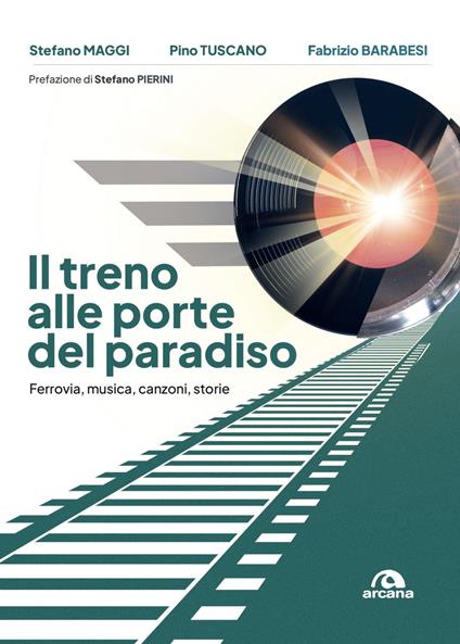 Il treno alle porte del paradiso. Ferrovia, musica, canzoni, storie - Fabrizio Barabesi,Stefano Maggi,Pino Tuscano - ebook