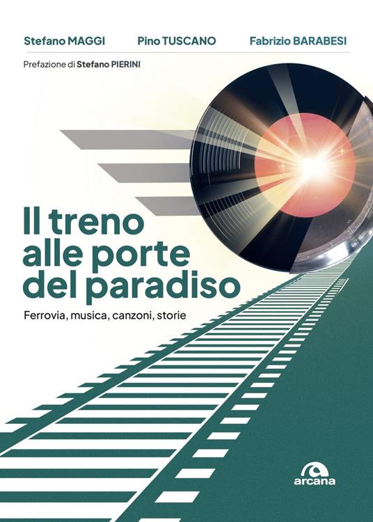Il treno alle porte del paradiso. Ferrovia, musica, canzoni, storie - Fabrizio Barabesi,Stefano Maggi,Pino Tuscano - ebook