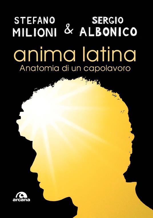 Anima latina. Anatomia di un capolavoro - Stefano Milioni,Sergio Michelangelo Albonico - copertina