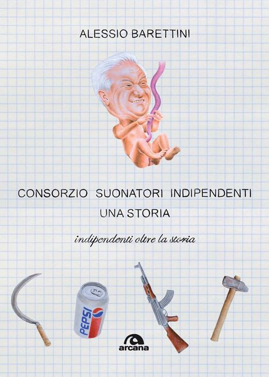 Consorzio Suonatori Indipendenti, una storia. Indipendenti oltre la storia - Alessio Barettini - copertina