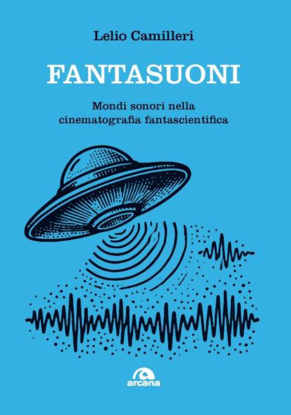 Fantasuoni. Mondi sonori nella cinematografia fantascientifica - Lelio Camilleri - copertina