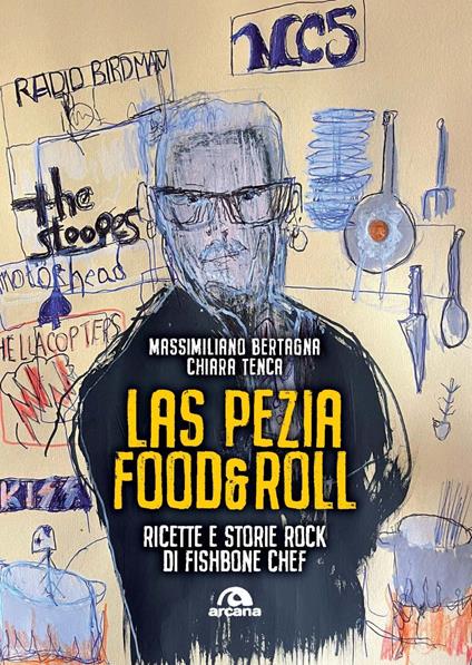 Las Pezia Food&Roll. Ricette e storie rock di Fishbone Chef - Massimiliano Bertagna,Chiara Tenca - copertina