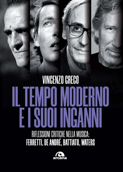 Il tempo moderno e i suoi inganni. Riflessioni critiche nella musica Ferretti, De André, Battiato, Waters - Vincenzo Greco - copertina