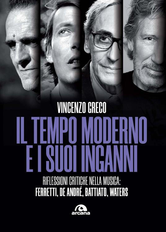 Il tempo moderno e i suoi inganni. Riflessioni critiche nella musica Ferretti, De André, Battiato, Waters - Vincenzo Greco - copertina