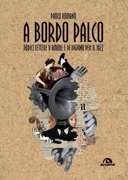 A bordo palco. Dodici lettere d'amore e di digiuno per il jazz - Paolo Romano - copertina