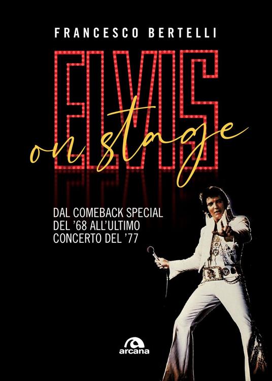 Elvis on stage. Dal comeback special del '68 all'ultimo concerto del '77 - Francesco Bertelli - ebook