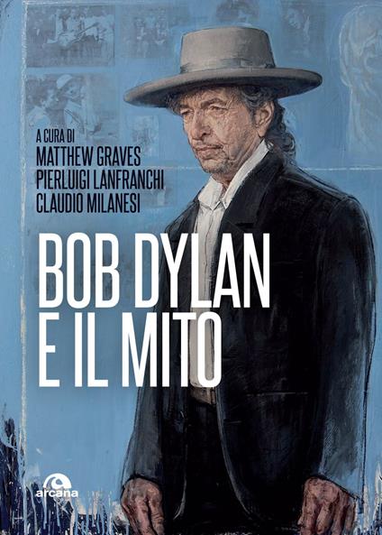 Bob Dylan e il mito - Matthew Graves,Pierluigi Lanfranchi,Claudio Milanesi - ebook