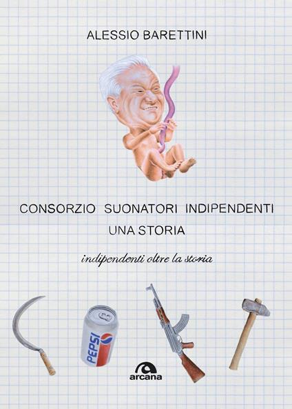 Consorzio Suonatori Indipendenti, una storia. Indipendenti oltre la storia - Alessio Barettini - ebook
