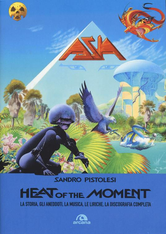 Asia. Heat of the moment. La storia, gli aneddoti, la musica, le liriche, la discografia completa - Sandro Pistolesi - copertina