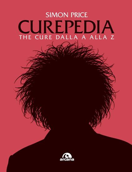 Curepedia. The Cure dalla A alla Z - Simon Price - copertina