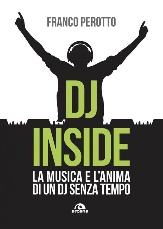 DJ Inside. La musica e l'anima di un DJ senza tempo - Franco Perotto - ebook