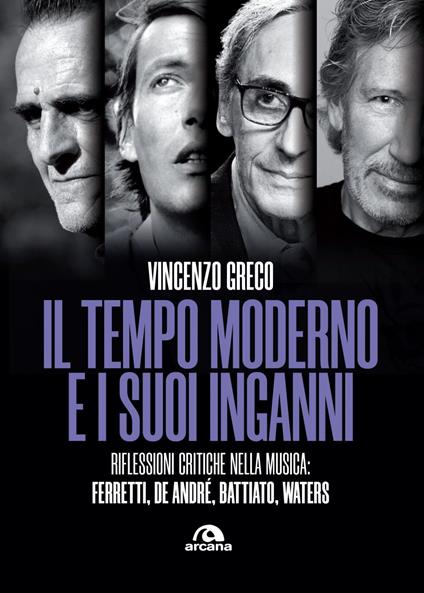 Il tempo moderno e i suoi inganni. Riflessioni critiche nella musica Ferretti, De André, Battiato, Waters - Vincenzo Greco - ebook