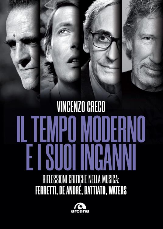 Il tempo moderno e i suoi inganni. Riflessioni critiche nella musica Ferretti, De André, Battiato, Waters - Vincenzo Greco - ebook