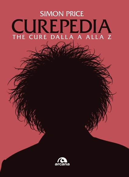 Curepedia. The Cure dalla A alla Z - Simon Price - ebook