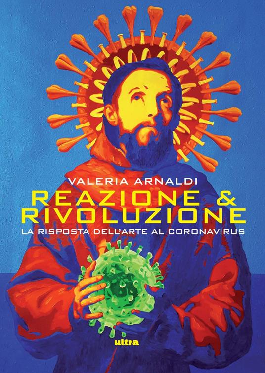Reazione & rivoluzione. La risposta dell'arte al coronavirus - Valeria Arnaldi - copertina