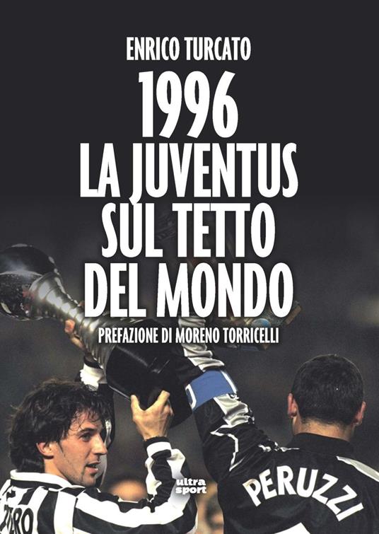 1996. La Juventus sul tetto del mondo - Enrico Turcato - copertina