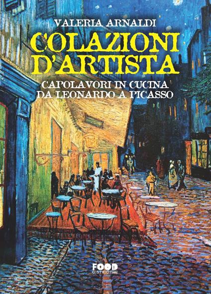 Colazioni d'artista. Capolavori in cucina da Leonardo a Picasso - Valeria Arnaldi - copertina