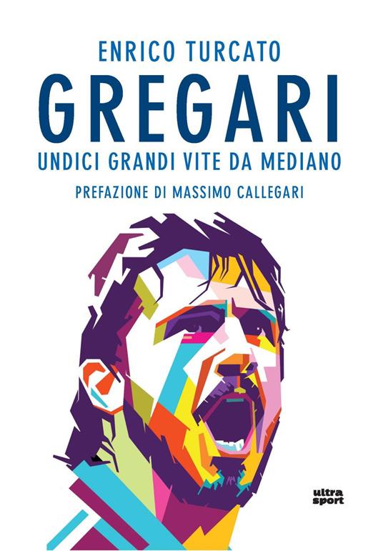 Gregari. Undici grandi vite da mediano - Enrico Turcato - copertina