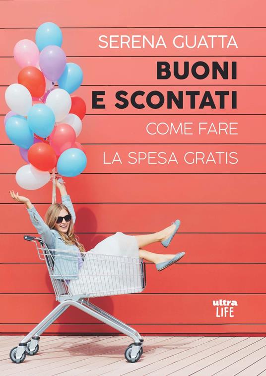 Buoni e scontati. Come fare la spesa gratis - Serena Guatta - copertina