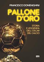 Pallone d'oro. Storia e leggenda dell’Oscar del calcio