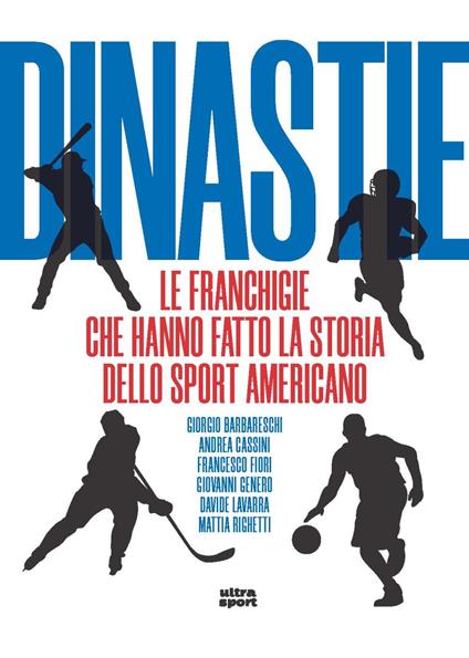 Dinastie. Le franchigie che hanno fatto la storia dello sport americano - Giorgio Barbareschi,Andrea Cassini,Francesco Fiori - copertina