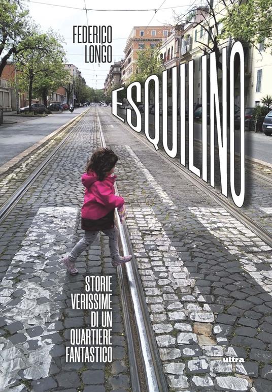 Esquilino. Storie verissime di un quartiere fantastico - Federico Longo - copertina