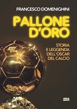 Pallone d'oro. Storia e leggenda dell'Oscar del calcio