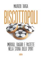 Biscottopoli. Imbrogli, raggiri e pastette nella storia dello sport