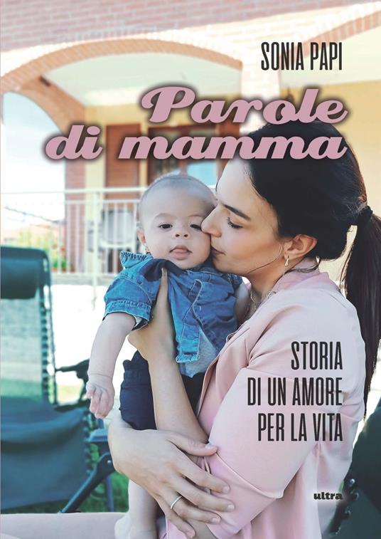 Parole di mamma. Storia di un amore per la vita - Sonia Papi - copertina