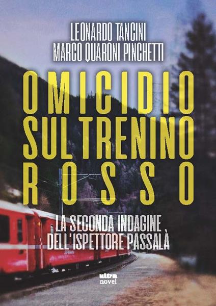 Omicidio sul Trenino rosso. La seconda indagine dell'ispettore Passalà - Leonardo Tancini,Marco Quaroni Pinchetti - copertina