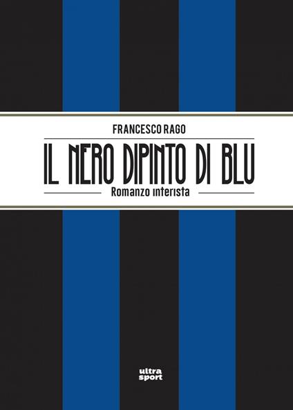 Il nero dipinto di blu. Romanzo interista - Francesco Rago - ebook