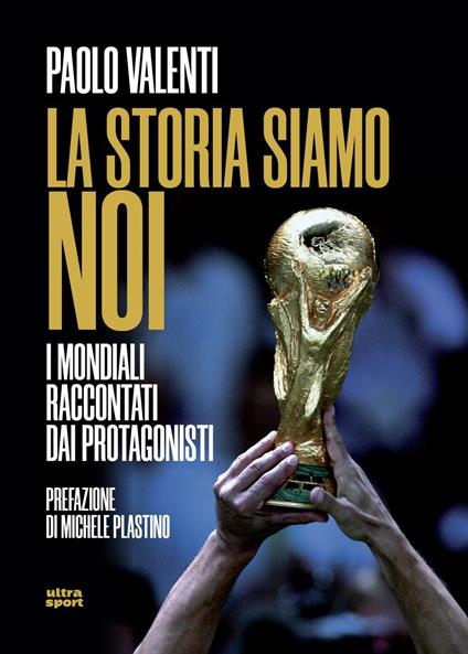 La storia siamo noi. I mondiali raccontati dai protagonisti - Paolo Valenti - ebook