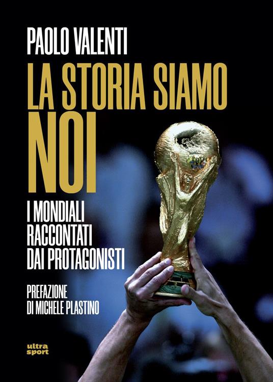 La storia siamo noi. I mondiali raccontati dai protagonisti - Paolo Valenti - ebook