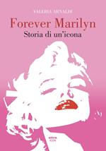 Forever Marilyn. Storia di un'icona