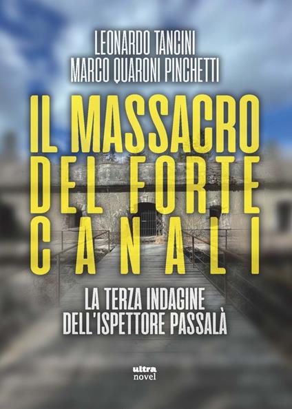 Il massacro del Forte Canali. La terza indagine dell'ispettore Passalà - Leonardo Tancini,Marco Quaroni Pinchetti - copertina
