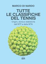 Tutte le classifiche del tennis. Origini, storia e statistiche dell’ATP e della WTA