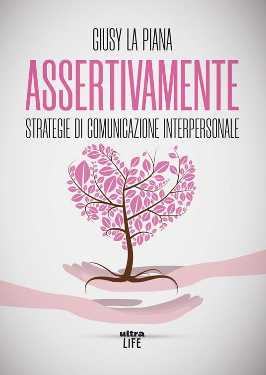 Assertivamente. Strategie di comunicazione interpersonale - Giusy La Piana - ebook