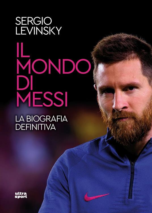 Il mondo di Messi. La biografia definitiva - Sergio Levinsky - copertina