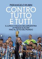 Contro tutto e tutti. Il lungo viaggio dell'Argentina di Messi e Scaloni fino al tetto del mondo