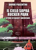 Il cielo sopra Rucker Park. Storie di basket americano