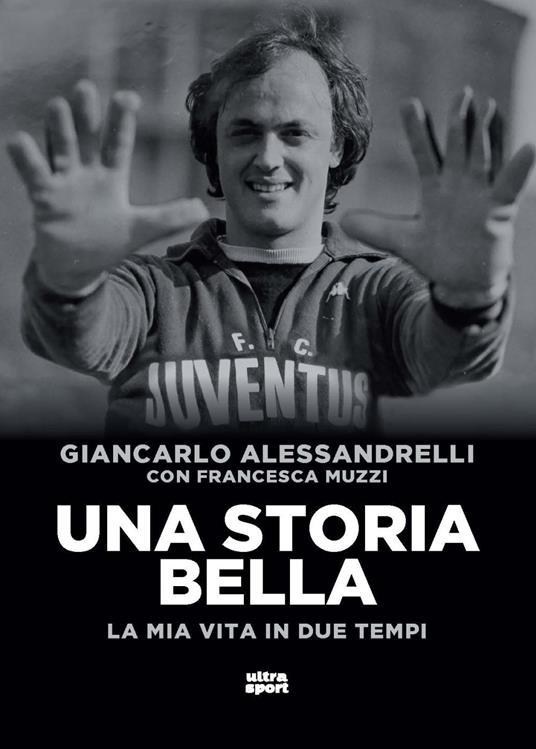 Una storia bella. La mia vita in due tempi - Giancarlo Alessandrelli,Francesca Muzzi - copertina