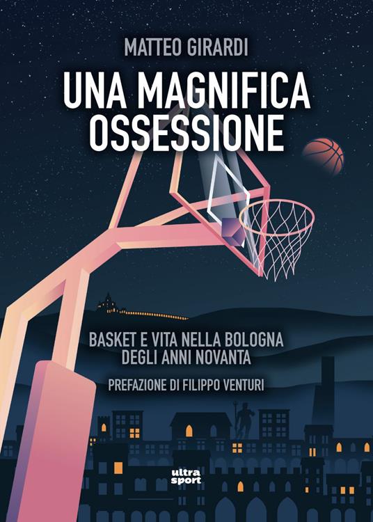 Una magnifica ossessione. Basket e vita nella Bologna degli anni novanta - Matteo Girardi - ebook