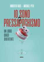 Io sono pressappochismo. Un libro quasi divertente
