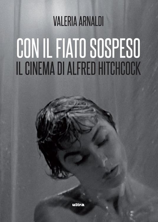 Con il fiato sospeso. Il cinema di Alfred Hitchcock - Valeria Arnaldi - ebook