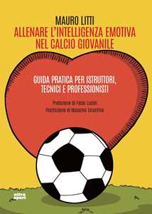 Libro Allenare l'intelligenza emotiva nel giovane calciatore Mauro Litti