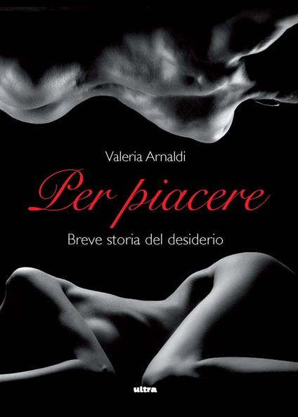 Per piacere. Breve storia del desiderio - Valeria Arnaldi - copertina