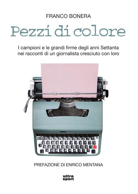 Pezzi di colore. I campioni e le grandi firme degli anni Settanta nei racconti di un giornalista cresciuto con loro - Franco Bonera - ebook